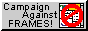 88x31 'campaign against frames!' button