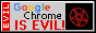 88x31 'google chrome is evil' button